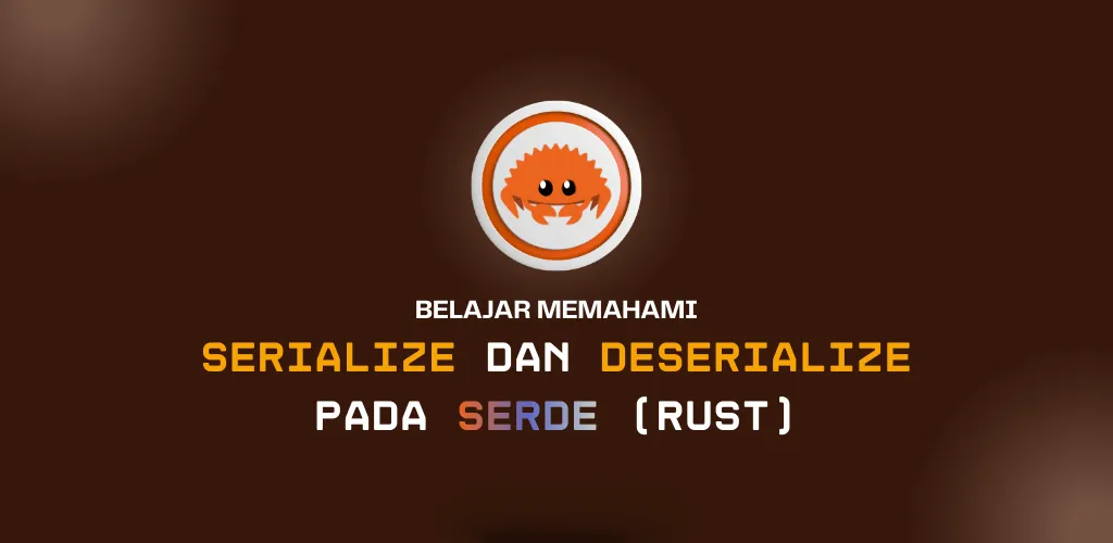 Memahami Serialize dan Deserialize pada Serde (Rust)