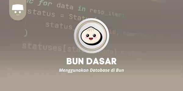 Belajar Bun Dasar #9: Menggunakan Database di Bun